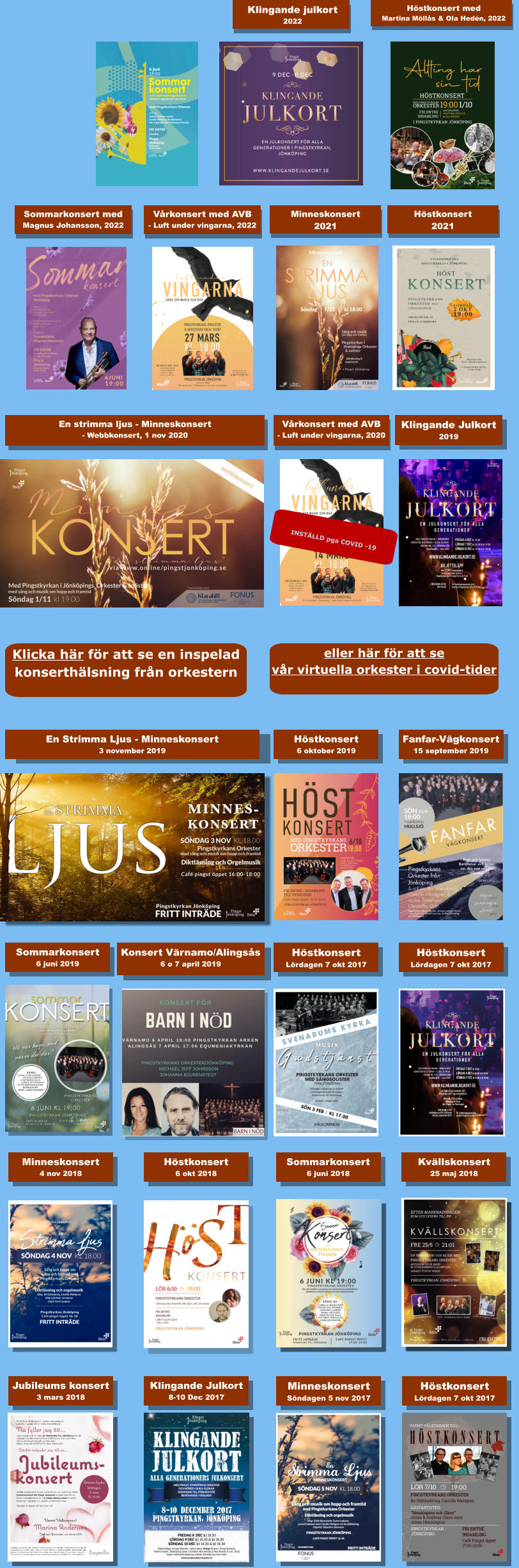 Höstkonsert Lördagen 7 okt 2017 Minneskonsert Söndagen 5 nov 2017 Klingande Julkort 8-10 Dec 2017 Jubileums konsert 3 mars 2018 Kvällskonsert 25 maj 2018 Sommarkonsert 6 juni 2018 Höstkonsert 6 okt 2018  Minneskonsert 4 nov 2018  Höstkonsert Lördagen 7 okt 2017 Höstkonsert Lördagen 7 okt 2017 Konsert Värnamo/Alingsås 6 o 7 april 2019 Sommarkonsert 6 juni 2019 Fanfar-Vägkonsert 15 september 2019 Höstkonsert 6 oktober 2019 En Strimma Ljus - Minneskonsert 3 november 2019 Klingande Julkort 2019 Vårkonsert med AVB - Luft under vingarna, 2020  En strimma ljus - Minneskonsert - Webbkonsert, 1 nov 2020  Höstkonsert 2021    INSTÄLLD pga COVID -19 Minneskonsert 2021  Vårkonsert med AVB - Luft under vingarna, 2022  Sommarkonsert med Magnus Johansson, 2022  Höstkonsert med Martina Möllås & Ola Hedén, 2022  Klicka här för att se en inspelad konserthälsning från orkestern eller här för att se  vår virtuella orkester i covid-tider Klingande julkort 2022