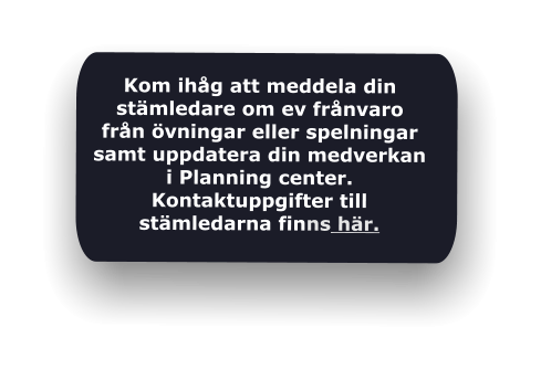 Kom ihåg att meddela din stämledare om ev frånvaro från övningar eller spelningar samt uppdatera din medverkan i Planning center. Kontaktuppgifter till stämledarna finns här.